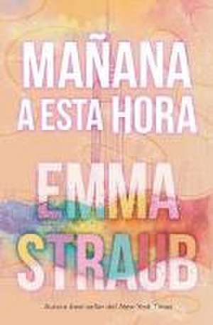 Mañana a Esta Hora de Emma Straub