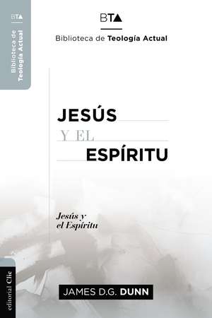 Jesús y el Espíritu: La experiencia carismática de Jesús y sus Apóstoles. de James D. G. Dunn