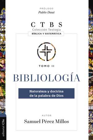 Bibliología: Naturaleza y doctrina de la palabra de Dios de Samuel Pérez Millos