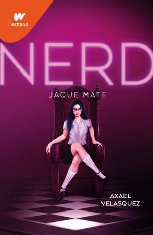 Nerd Libro 2: Jaque Mate / Nerd, Book 2: Checkmate de Axael Velazques