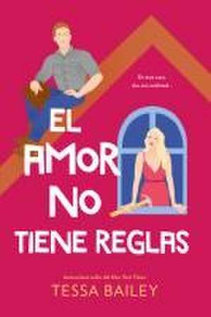 Amor No Tiene Reglas, El de Tessa Bailey