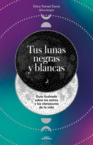 Tus Lunas Negras Y Blancas / Your Black and White Moons de Erica Noemí Facen