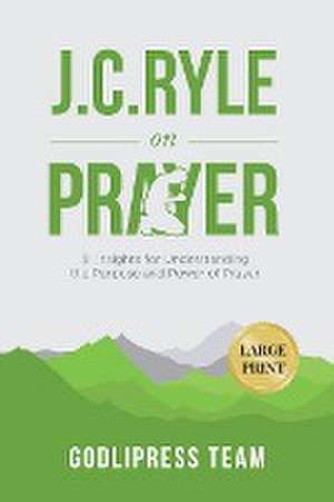 J. C. Ryle on Prayer de Godlipress Team