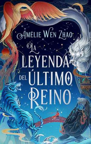 La Leyenda del Ultimo Reino de Amelie Wen Zhao