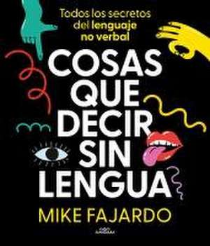 Cosas Que Decir Sin Lengua / Things We Say Without Even Opening Our Mouths de Mike Fajardo