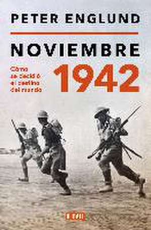 Noviembre 1942: Cómo Se Decidió El Destino del Mundo / November 1942: An Intimat E History of the Turning Point of World War II de Peter Englund