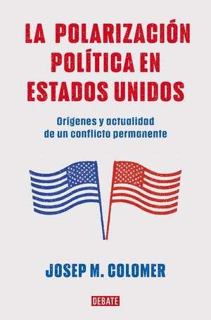 La Polarización Política En Estados Unidos / Constitutional Polarization: A Crit Ical Review of the Us Political System de Josep M Colomer