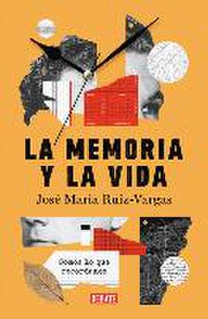 La Memoria Y La Vida: Somos Lo Que Recordamos / Memory and Life: We Are What We Remember de José María Ruiz Vargas