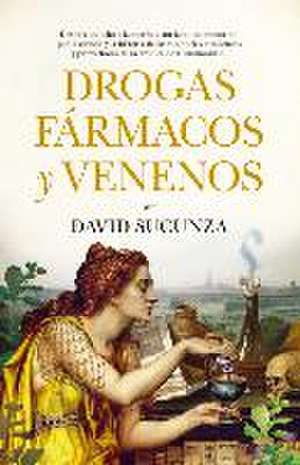 Drogas, Fármacos Y Venenos de David Sucunza Saenz