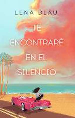 Te Encontraré En El Silencio / I Will Find You in Our Silence de Lena Blau