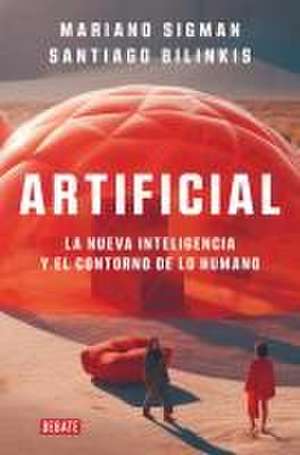 Artificial: La Nueva Inteligencia Y El Contorno de Lo Humano / Artificial de Mariano Sigman