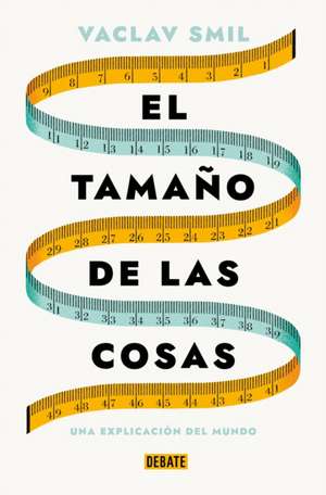 El Tamaño de Las Cosas / Size: How It Explains the World de Vaclav Smil