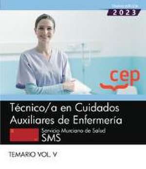 Técnico/a en Cuidados Auxiliares de Enfermería. Servicio Murciano de Salud. SMS. Temario Vol. V. Oposiciones