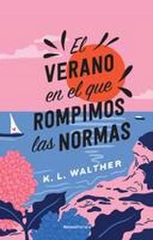 El Verano En El Que Rompimos Las Normas / The Summer of Broken Rules de K L Walther