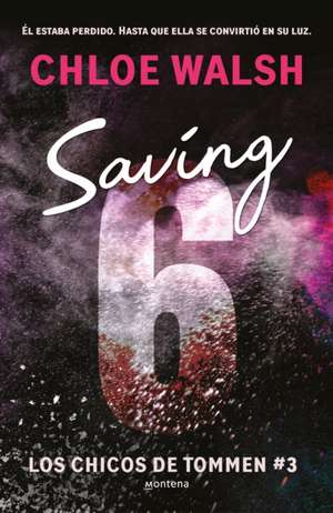 Saving 6 (Spanish Edition) de Chloe Walsh