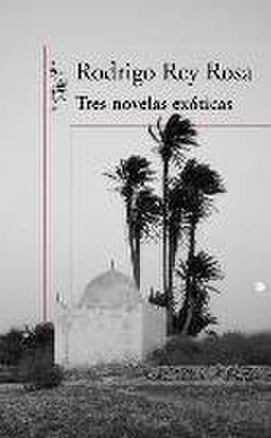 Tres novelas exóticas de Rodrigo Rey Rosa