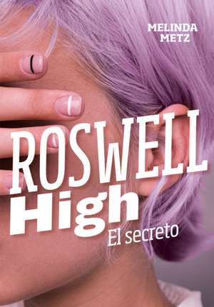 Roswell High: El Secreto / Roswell High: The Secret de Melinda Metz