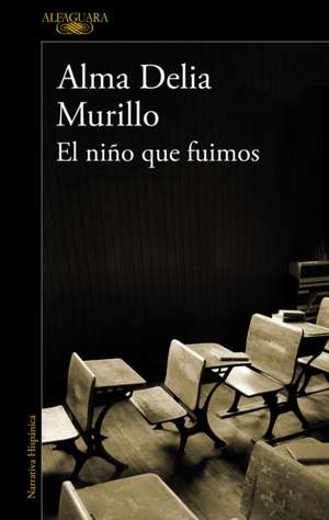 El Niño Que Fuimos / The Child We Were de Alma Delia Murillo