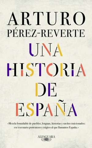 Una Historia de España de Arturo Perez-Reverte