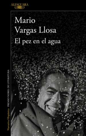 El Pez En El Agua / A Fish in Water: A Memoir de Mario Vargas Llosa