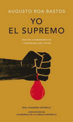 Yo El Supremo. Edicion Conmemorativa/ I the Supreme. Commemorative Edition: New Layout and Editorial Design de Augusto Roa Bastos