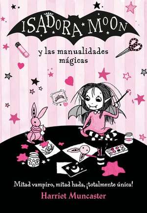 Isadora Moon Y Las Manualidades Mágicas / Isadora Moon and Magical Arts and Crafts de Harriet Muncaster