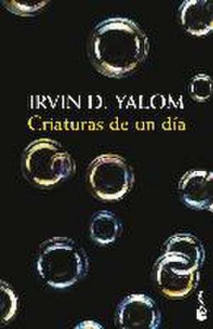 Criaturas de un día de Irvin Yalom