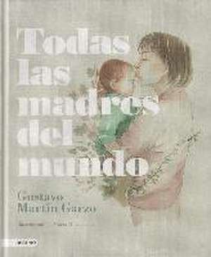 Todas las madres del mundo de Gustavo Martín Garzo