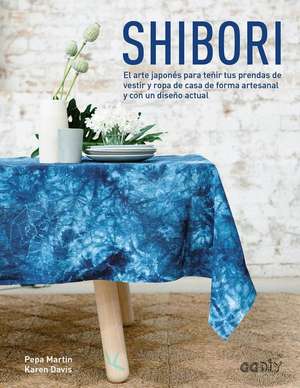 Shibori: El Arte Japonés Para Teñir Tus Prendas de Vestir Y Ropa de Casa de Forma Artesanal Y Con Un Diseño Actual de Karen Davis