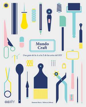 Mundo Craft: Una Guía de la A A La Z de Las Artes del DIY de Ramona Barry