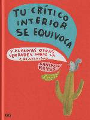 Tu Crítico Interior Se Equivoca: Y Algunas Otras Verdades Sobre La Creatividad de Danielle Krysa