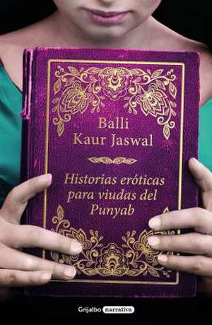 Historias Eroticas Para Viudas del Punyab / Erotic Stories for Punjabi Widows: Nutrition, Meditation, Exercise, and Talent de Balli Kaur Jaswal