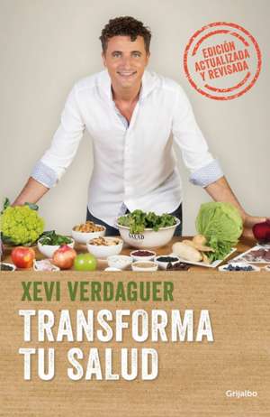 Transforma Tu Salud. Edición Actualizada: La Clave Está En Las Bacterias Intestinales Y Las Hormonas / Transform Your Health Update Edition de Xevi Verdaguer