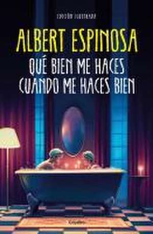 Qué Bien Me Haces Cuando Me Haces Bien / How Well You Do Me When You Do Me Well de Albert Espinosa