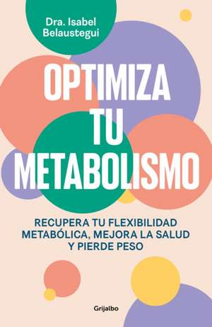 Optimiza Tu Metabolismo / Optimize Your Metabolism de Isabel Belaustegui Trias