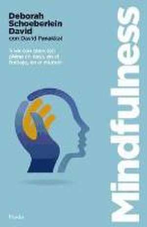 Mindfulness : vivir con atención plena en casa, en el trabajo, en el mundo de Deborah Schoeberlein