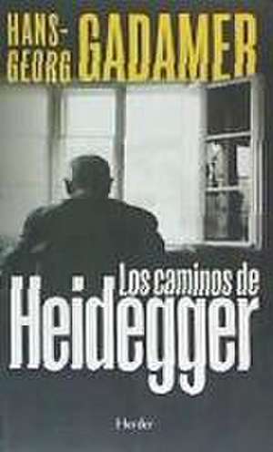 Los caminos de Heidegger de Hans Georg Gadamer