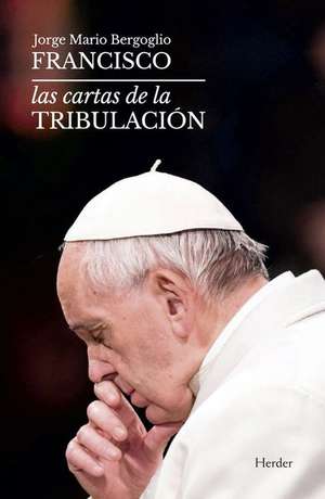 Las Cartas de la Tribulacion de Jorge Bergoglio