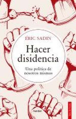 Hacer Disidencia de Eric Sadin