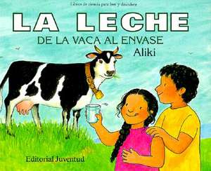 La Leche de La Vaca Al Envase = Milk from a Cow to a Carton: Volveras a Sonar) de Aliki