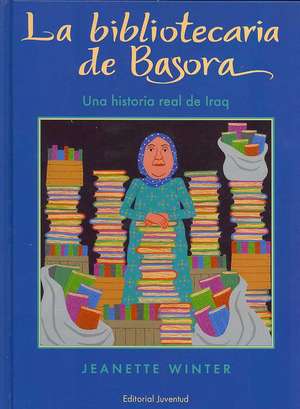 La Bibliotecaria de Basora: Una Historia Real de Iraq de Jeanette Winter