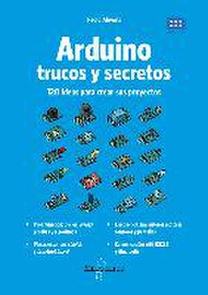 Arduino : trucos y secretos : 120 ideas para resolver cualquier problema de Paolo Aliverti