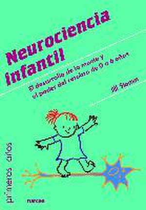 Neurociencia infantil : el desarrollo de la mente y el poder del cerebro de 0 a 6 años de Jill Stamm