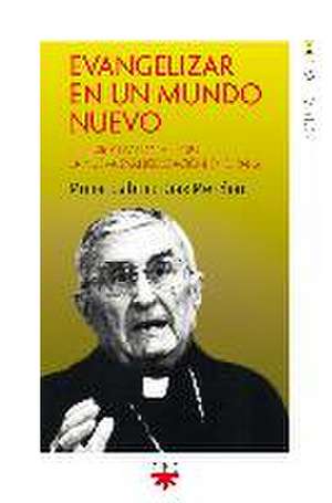 Evangelizar en un mundo nuevo : reflexión pastoral sobre la nueva evangelización en España de Gabino Díaz Merchán