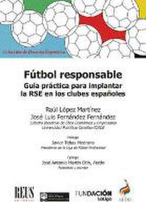 Fútbol responsable : guía práctica para implantar la RSE en los clubes españoles de José Luis Fernández Fernández