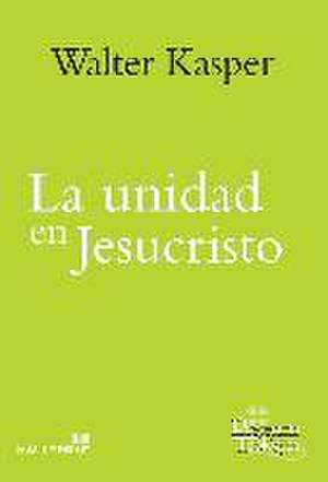 La unidad en Jesucristo de Walter Kasper