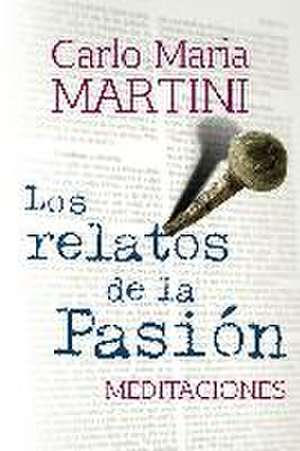 Los relatos de la pasión : meditaciones de Carlo María Martini