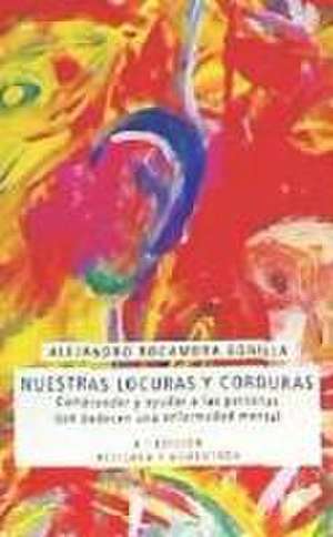 Nuestras locuras y corduras: Comprender y ayudar a las personas que padecen una enfermerdad mental