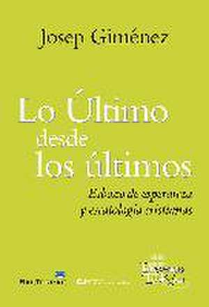 Lo último desde los últimos : esbozo de esperanza y escatología cristianas de Josep Giménez Meliá