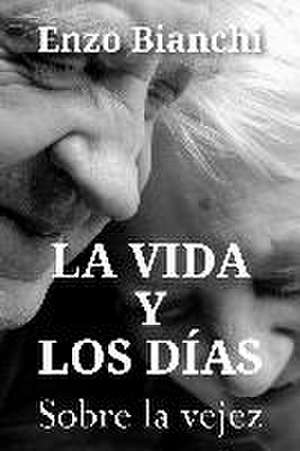 La vida y los días : sobre la vejez de Enzo Bianchi